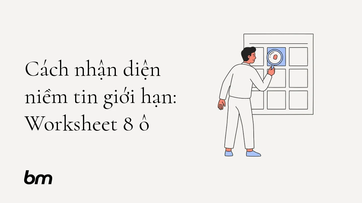 Minh họa cho Cách nhận diện niềm tin giới hạn: Worksheet 8 ô: Một người đứng trước tờ worksheet chia thành tám ô, dùng kính lúp soi một ô dữ kiện để phân biệt điều đã xảy ra với cách mình diễn giải.