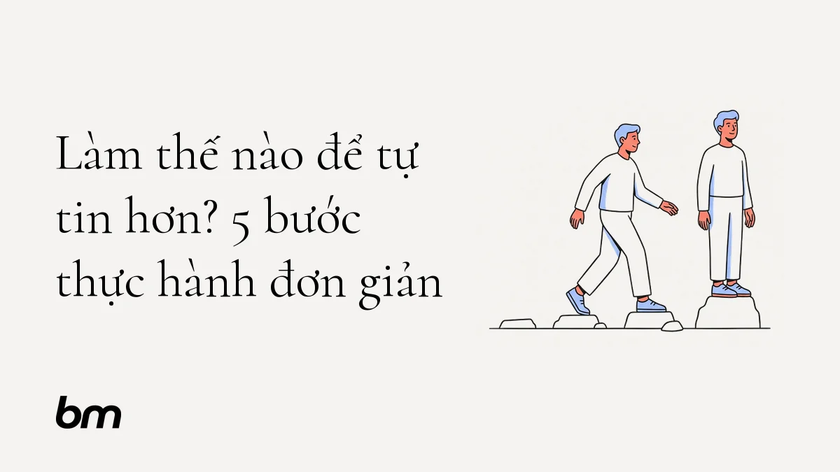 Minh họa cho Làm thế nào để tự tin hơn? 5 bước thực hành đơn giản: Một người bước qua chuỗi bậc đá nhỏ trên nền trung tính, mỗi bước đưa họ đến tư thế vững vàng hơn; hình ảnh ẩn dụ cho việc xây dựng sự tự tin bằng hành động nhỏ và thực hành đều đặn.